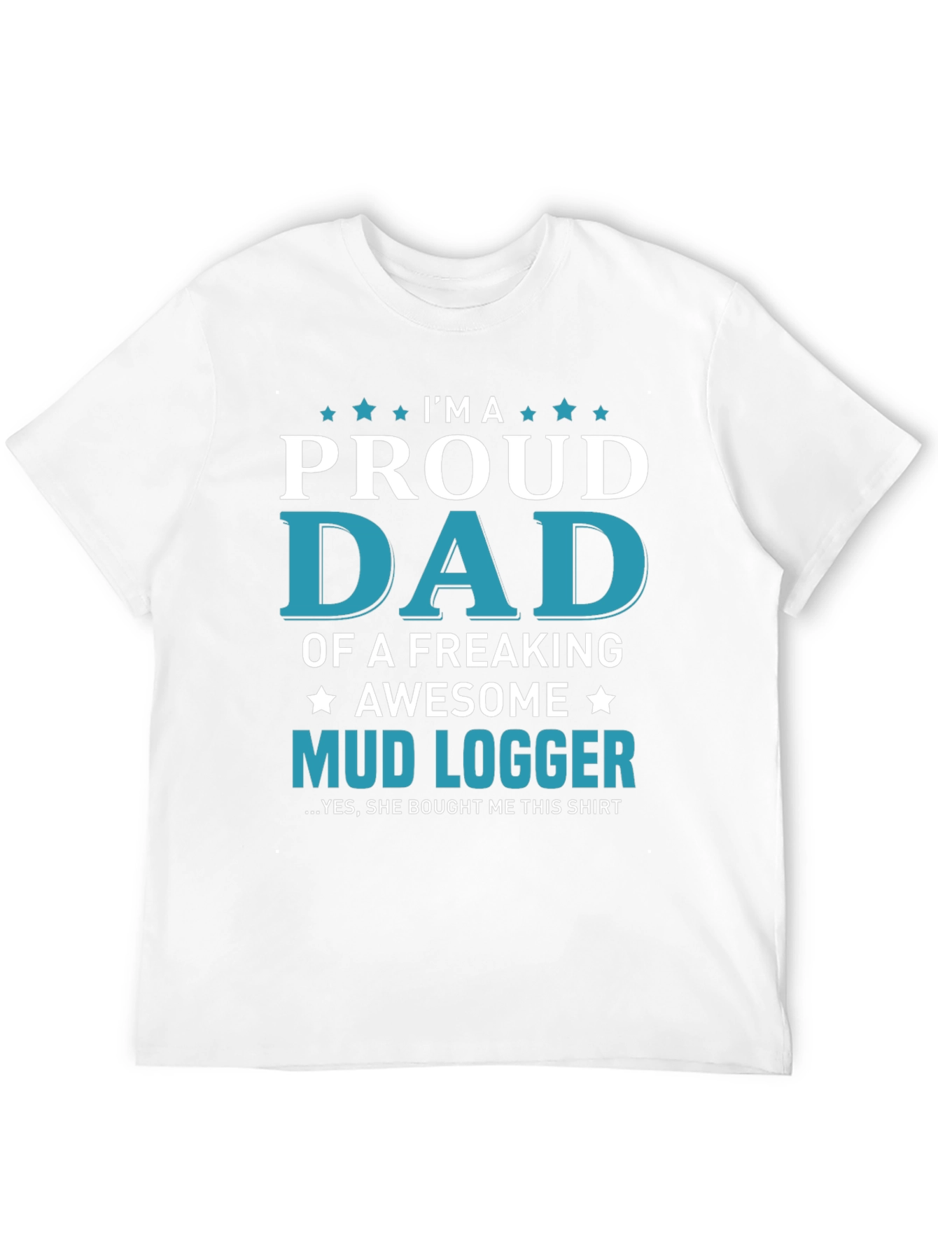 Proud Dad Mud Logger Graphic Tee - Novelty Gift