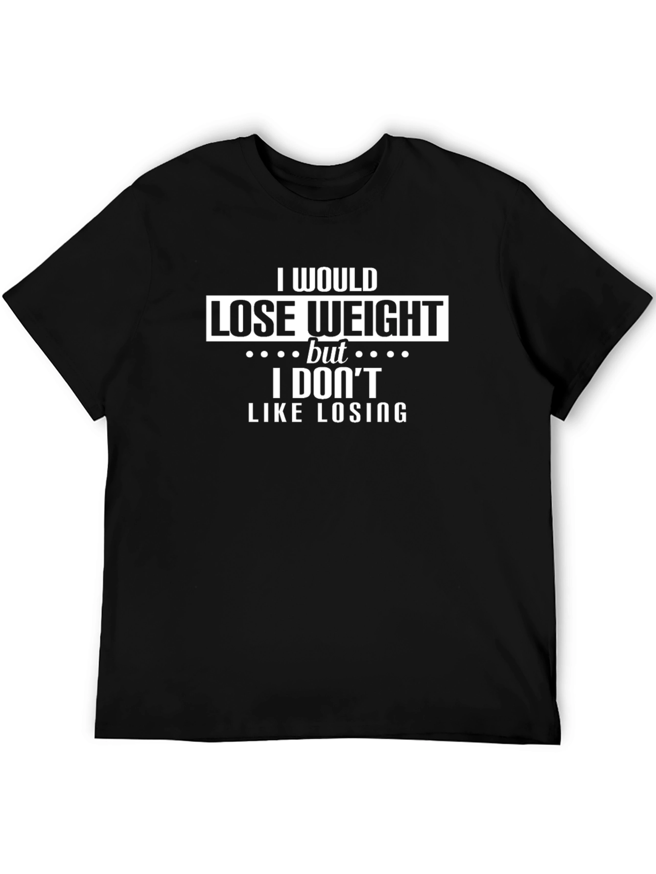 Funny Sarcastic T-Shirt: I Would Lose Weight