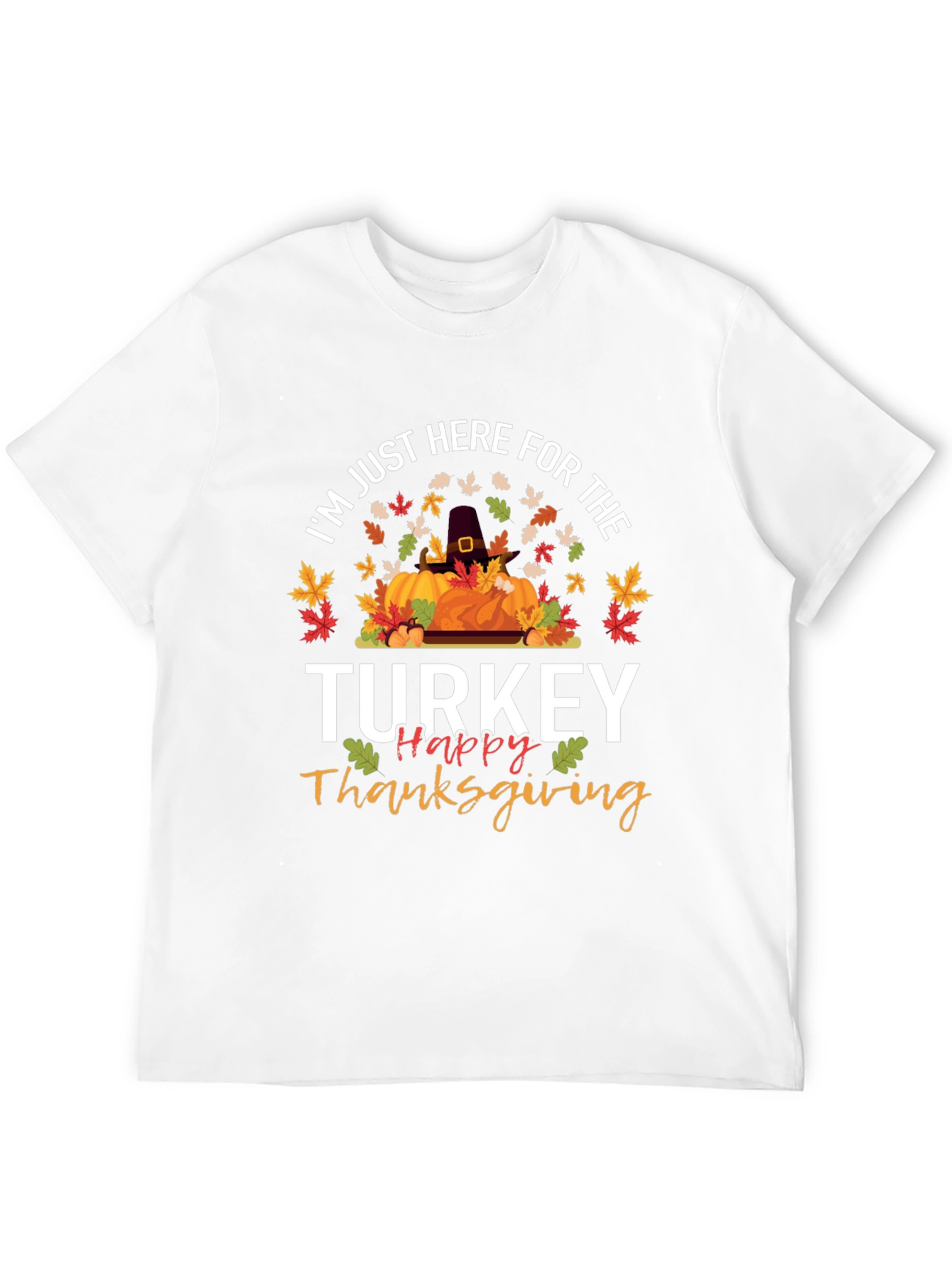 Thanksgiving Turkey T-Shirt - Here For The Turkey