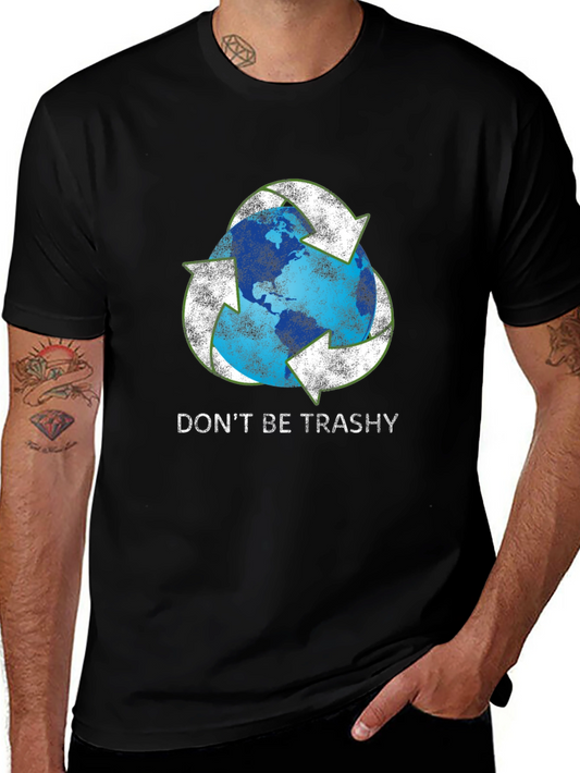 Dont Be Trashy Earth Recycle T-Shirt