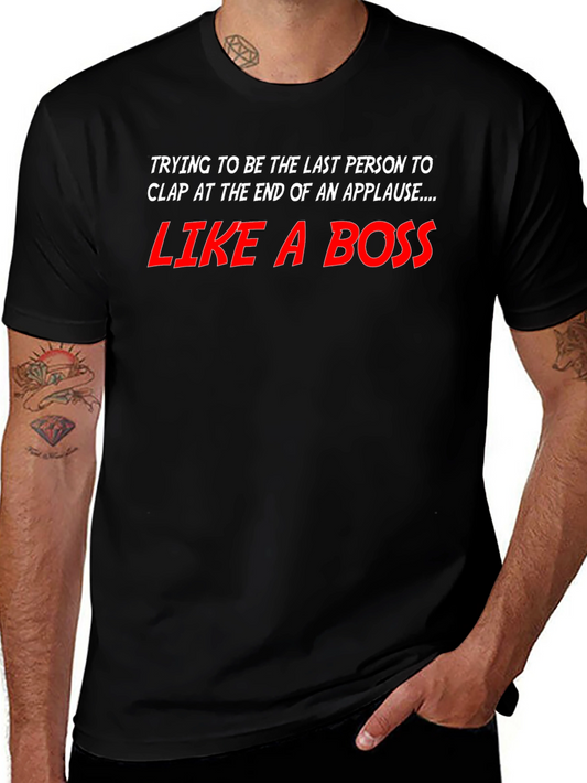 Like a Boss T-Shirt - Last to Clap