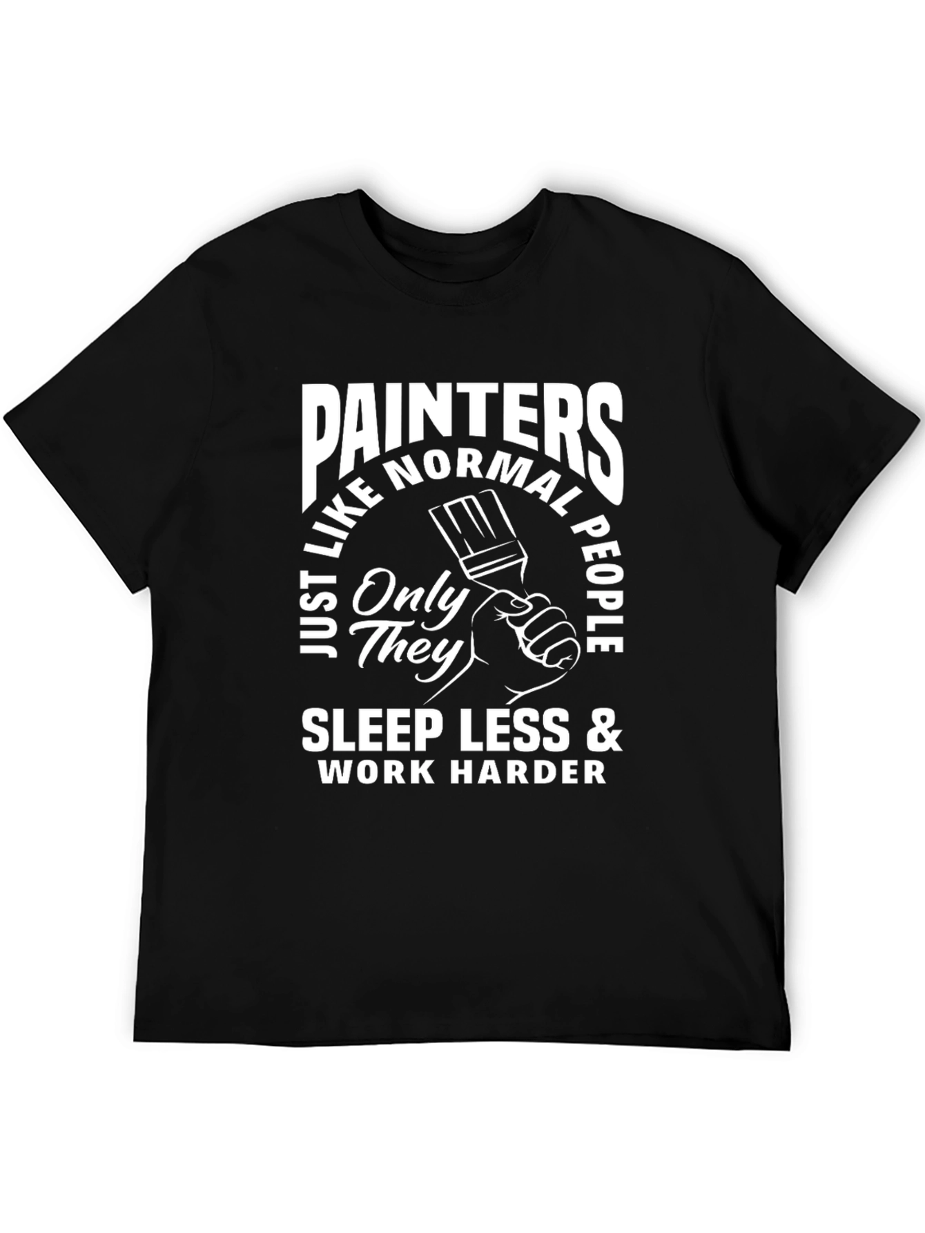 Painters Sleep Less Work Harder T-Shirt