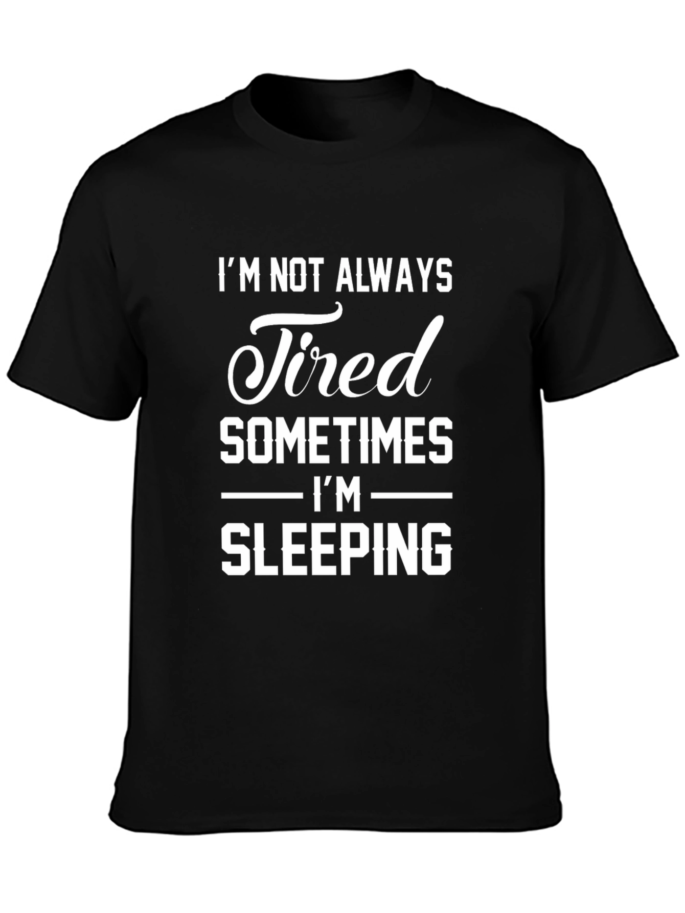 Funny Im Not Always Tired Graphic Tee