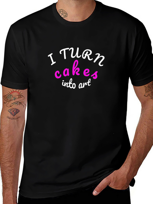 I Turn Cakes into Art T-Shirt - Black Funny Baking Tee