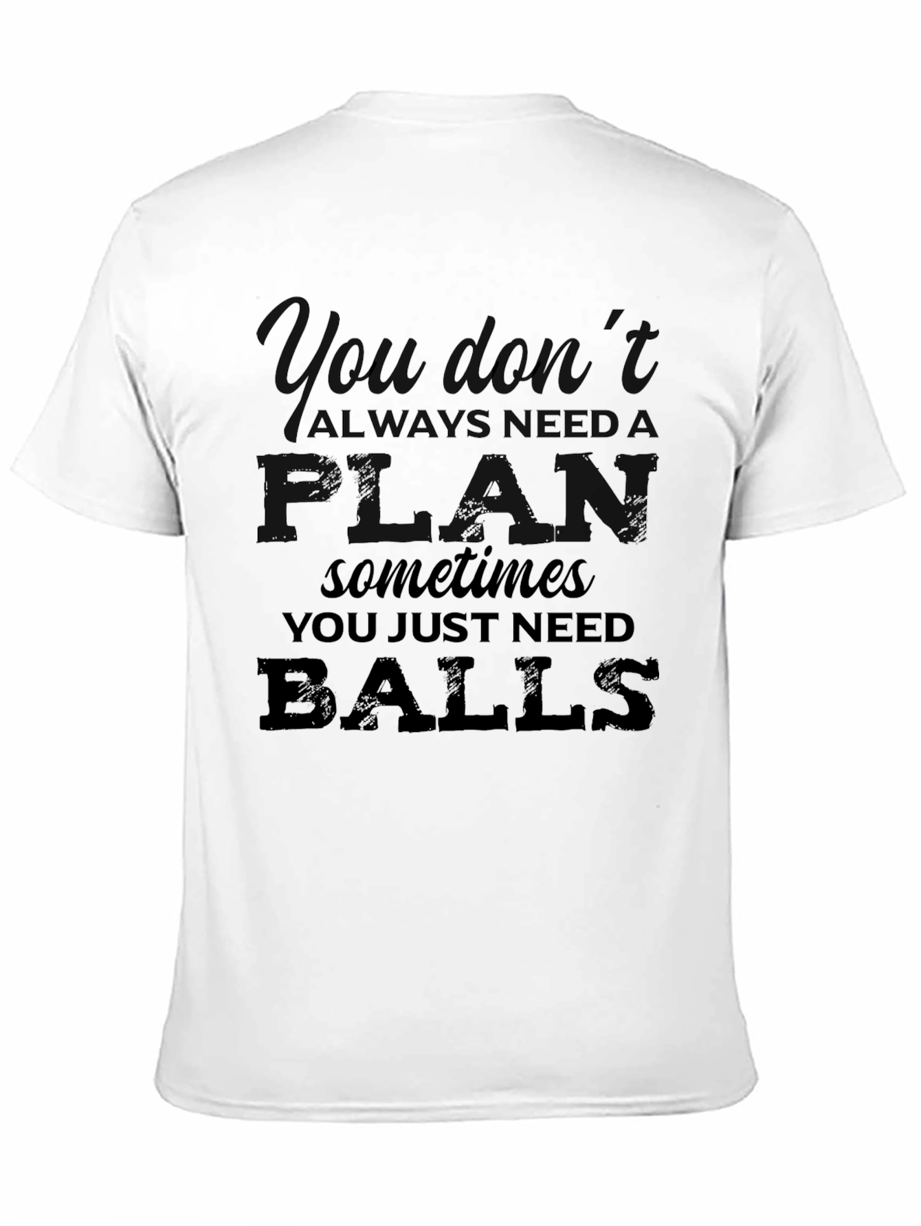 You Dont Always Need a Plan T-Shirt