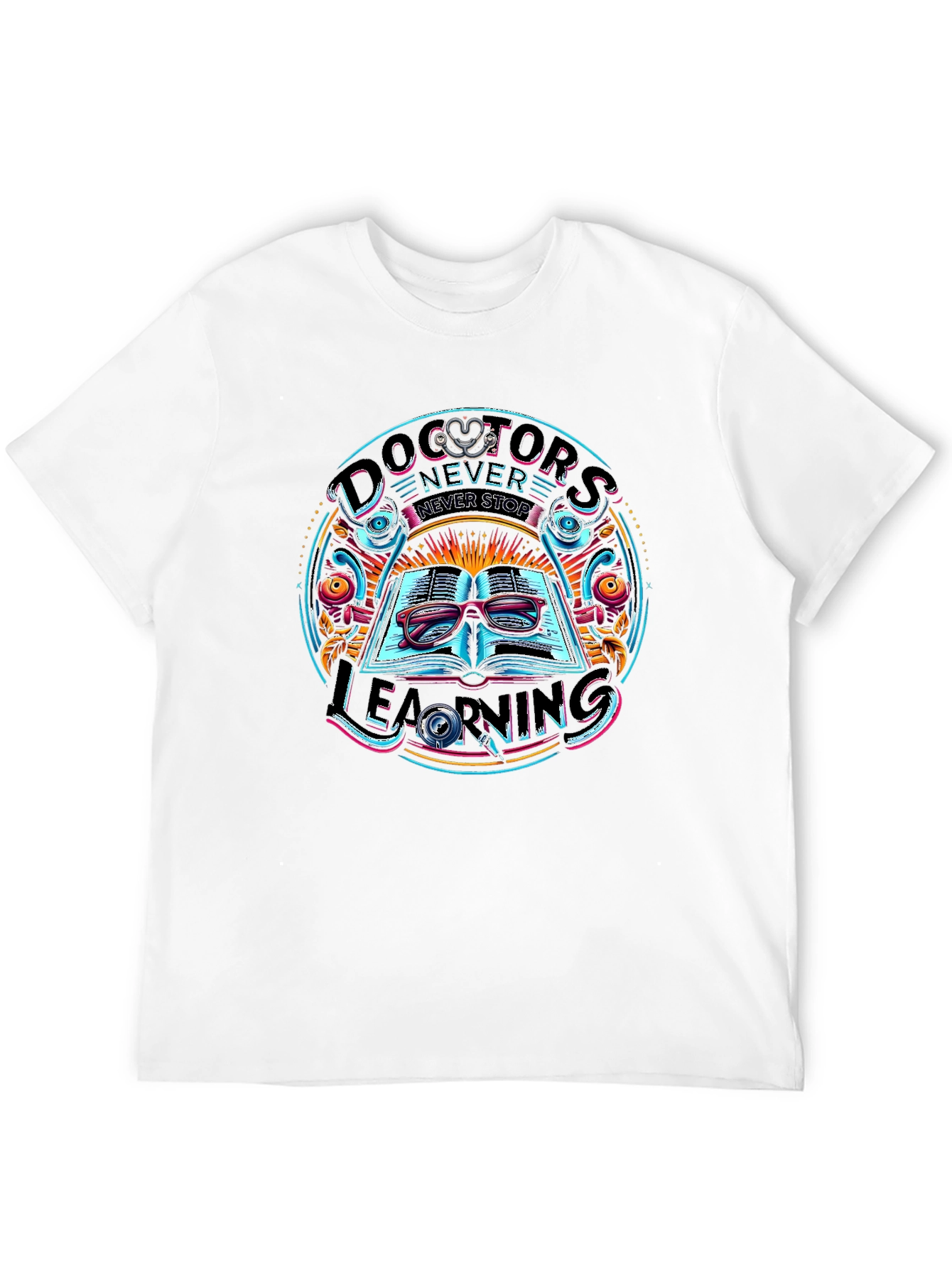 Doctors Never Stop Learning Graphic Tee