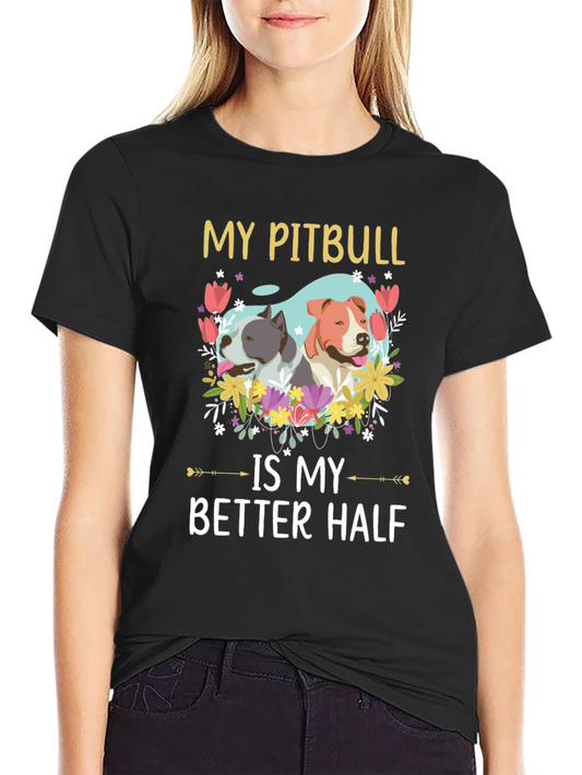 My Pitbull is My Better Half T-Shirt