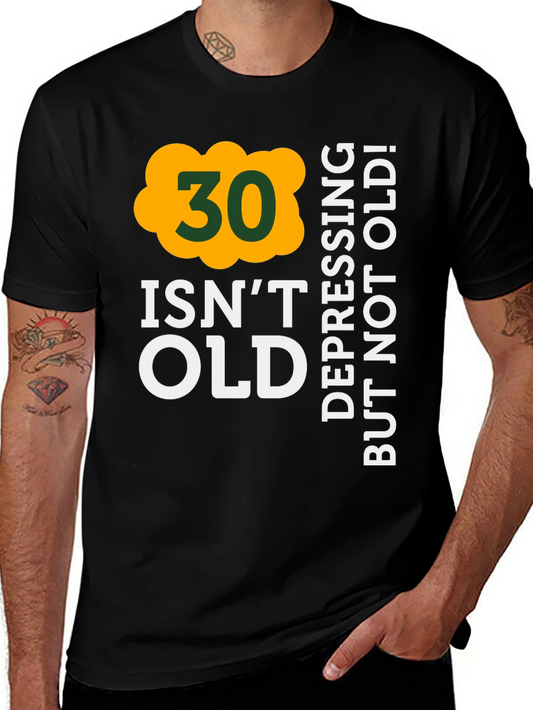30 Isnt Old T-Shirt - Depressing But Not Old!