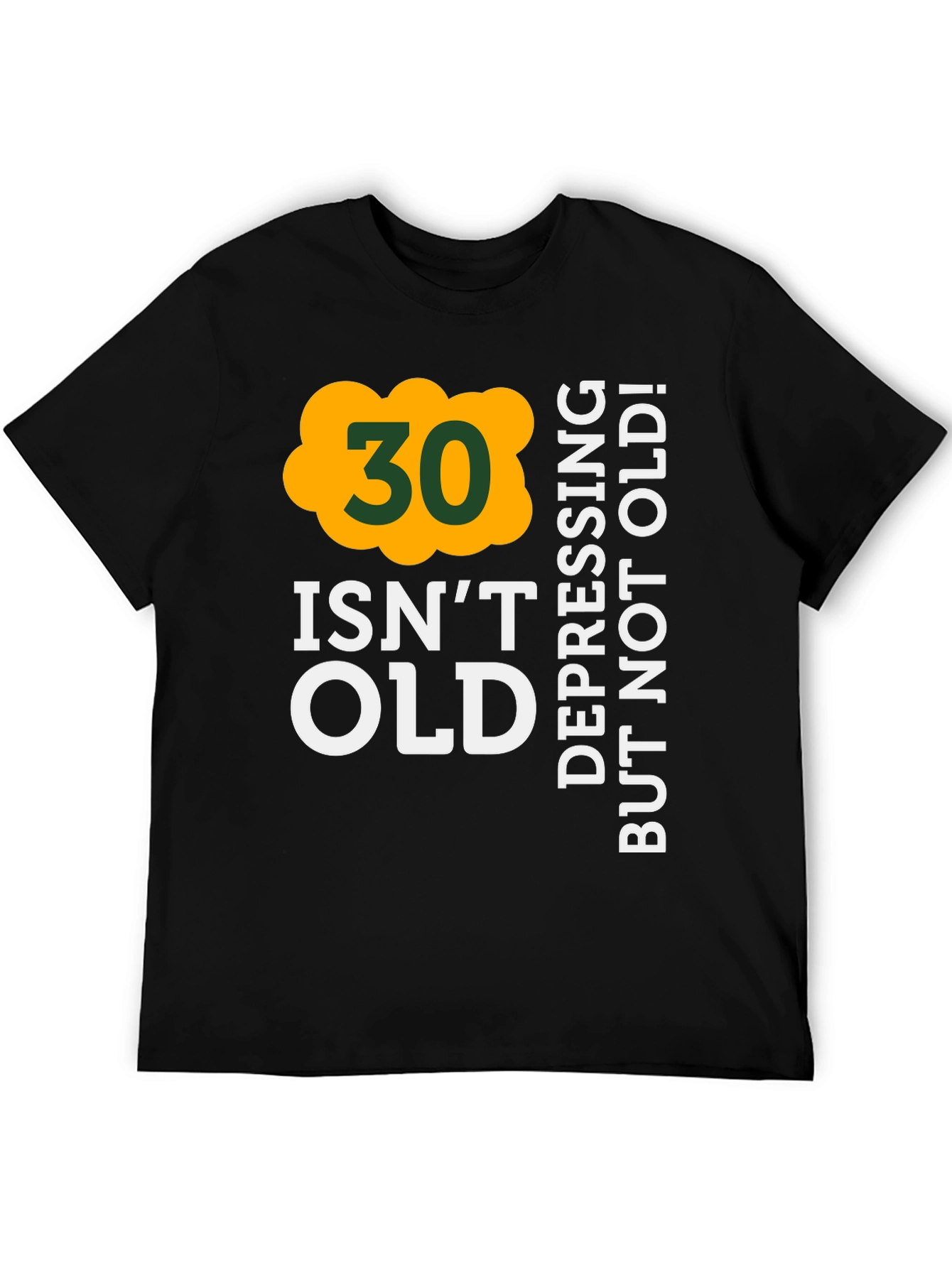 30 Isnt Old T-Shirt - Depressing But Not Old!