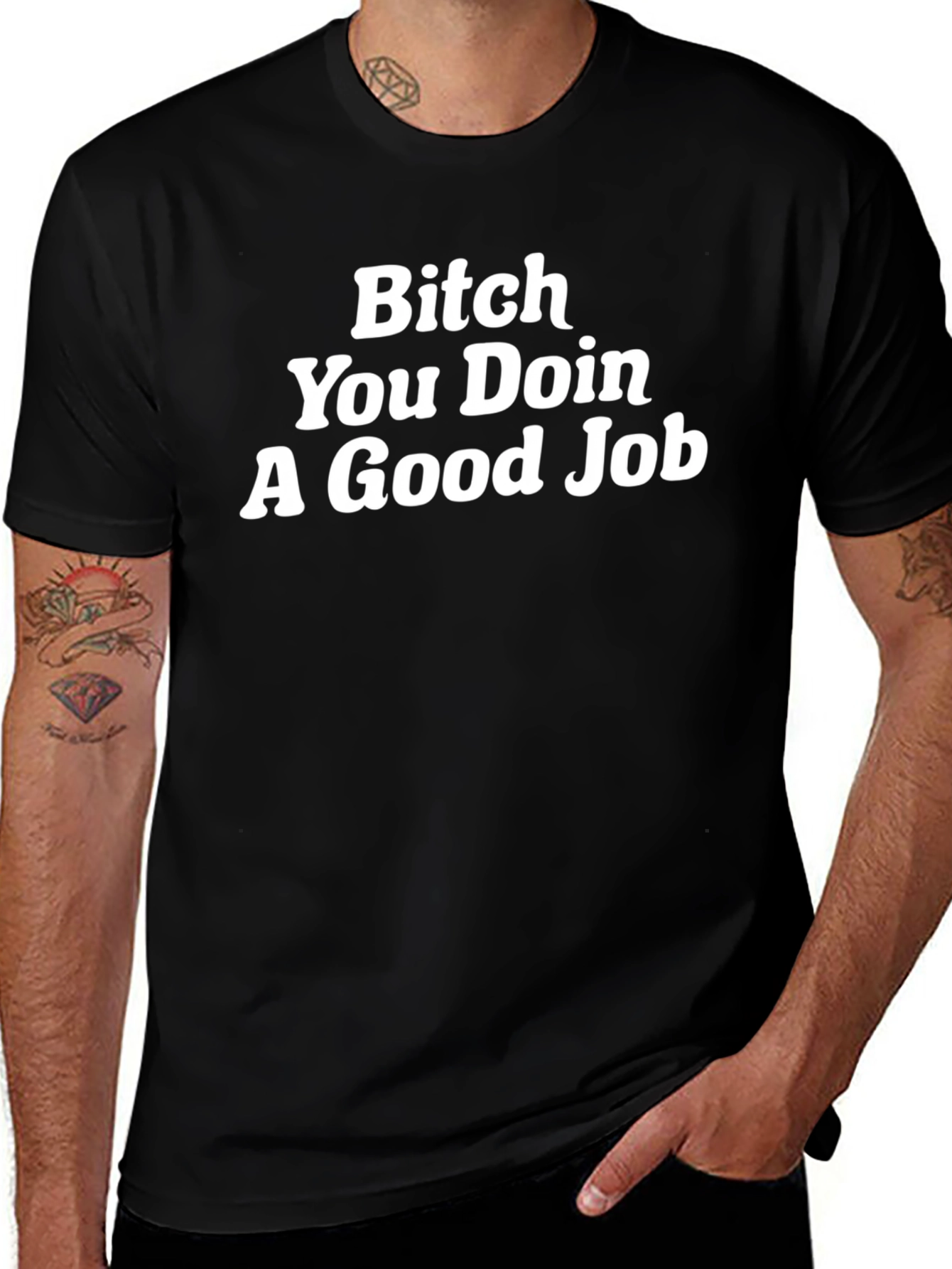 Bitch You Doin A Good Job Novelty T-Shirt