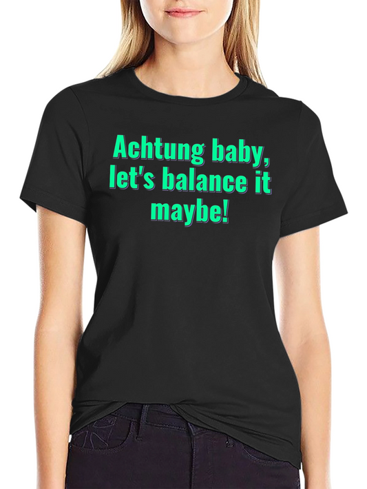 Achtung Baby Balance Funny Graphic Tee