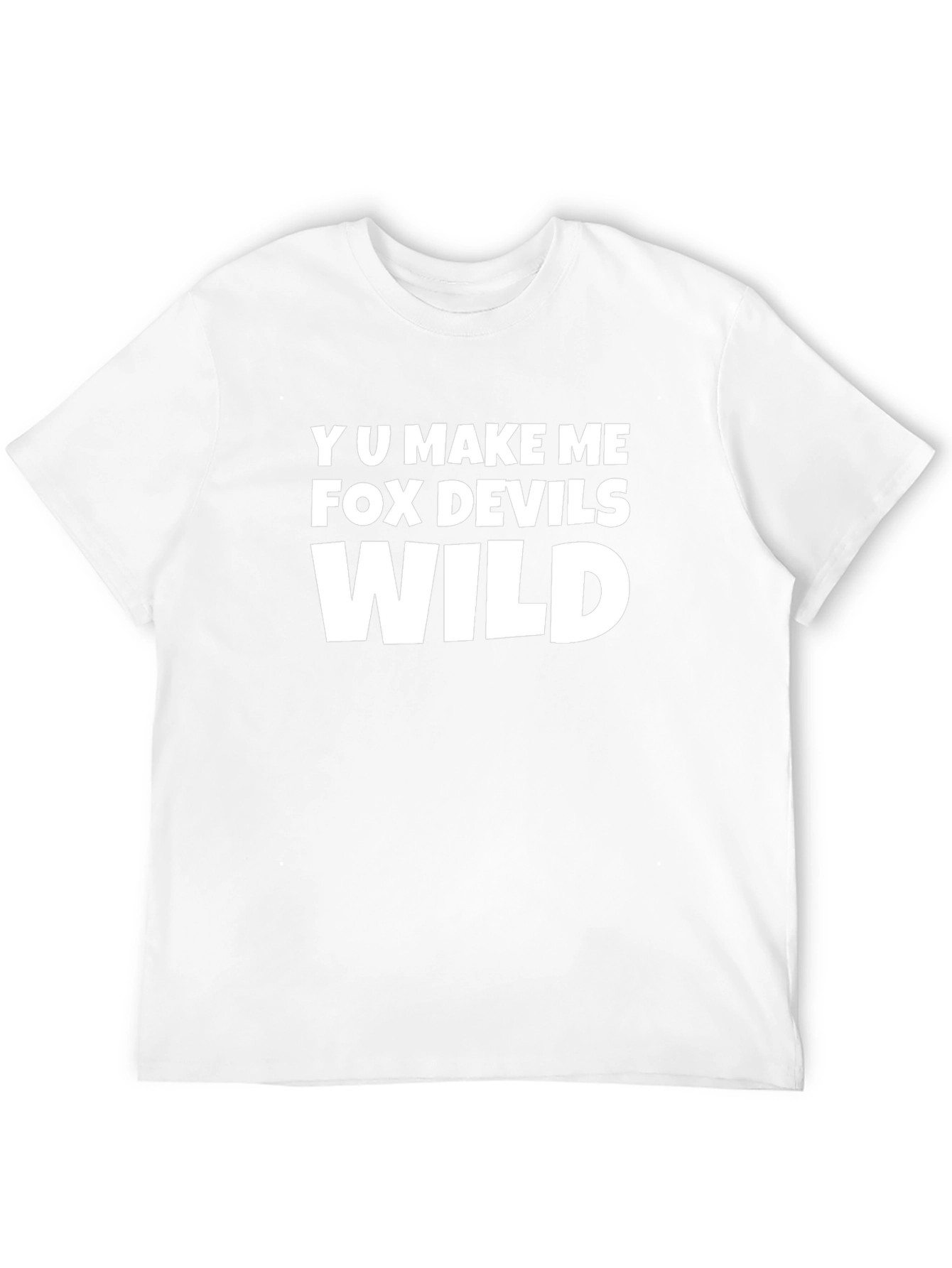 Y U Make Me FOX Devils Wild T-Shirt