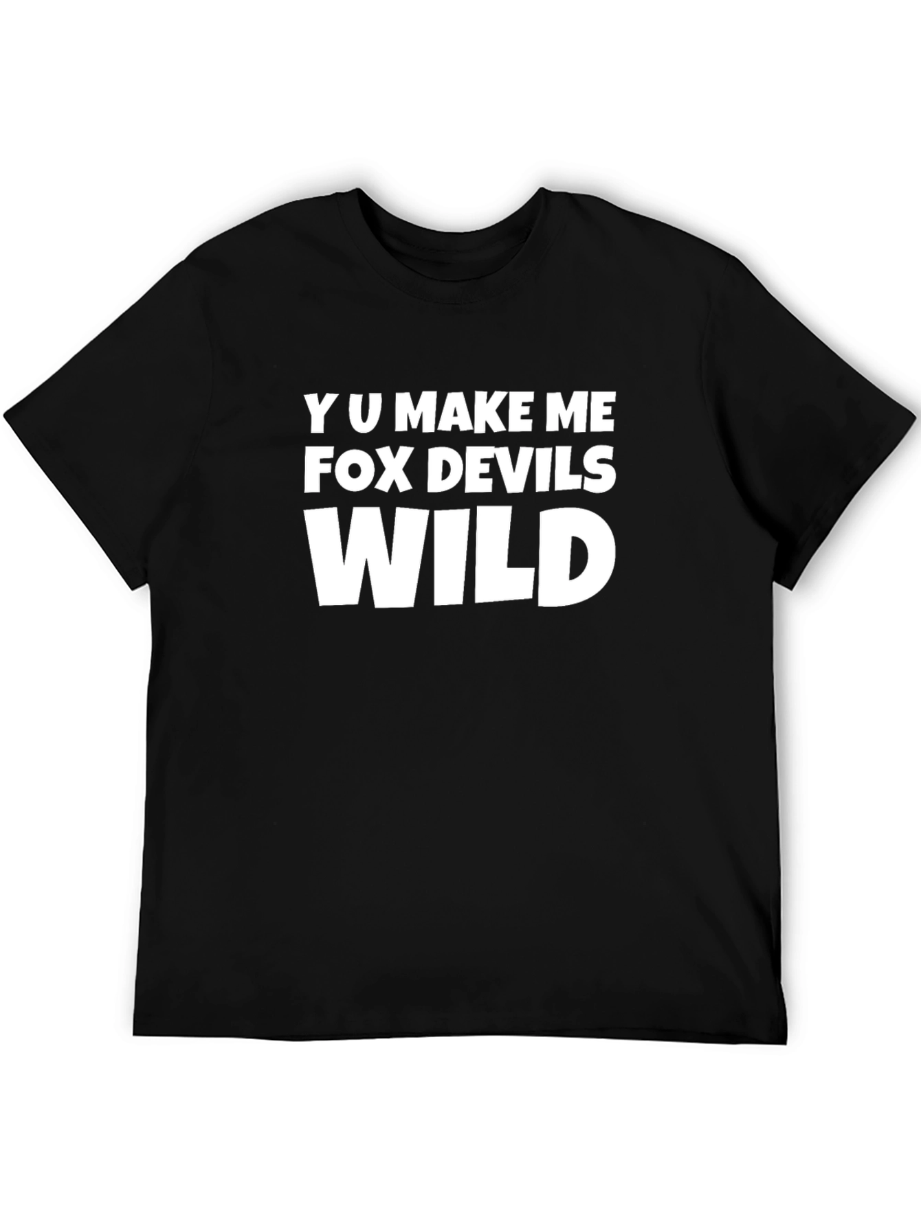 Y U Make Me FOX Devils Wild T-Shirt