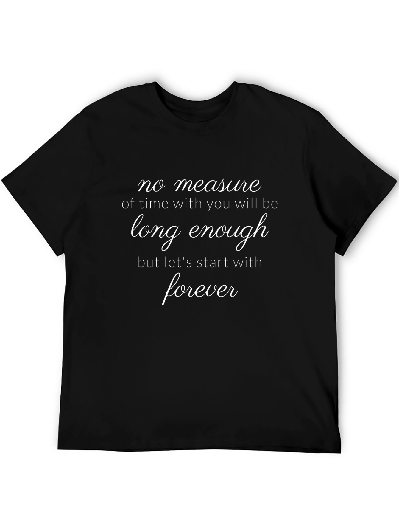 Romantic Quote T-Shirt: No Measure of Time