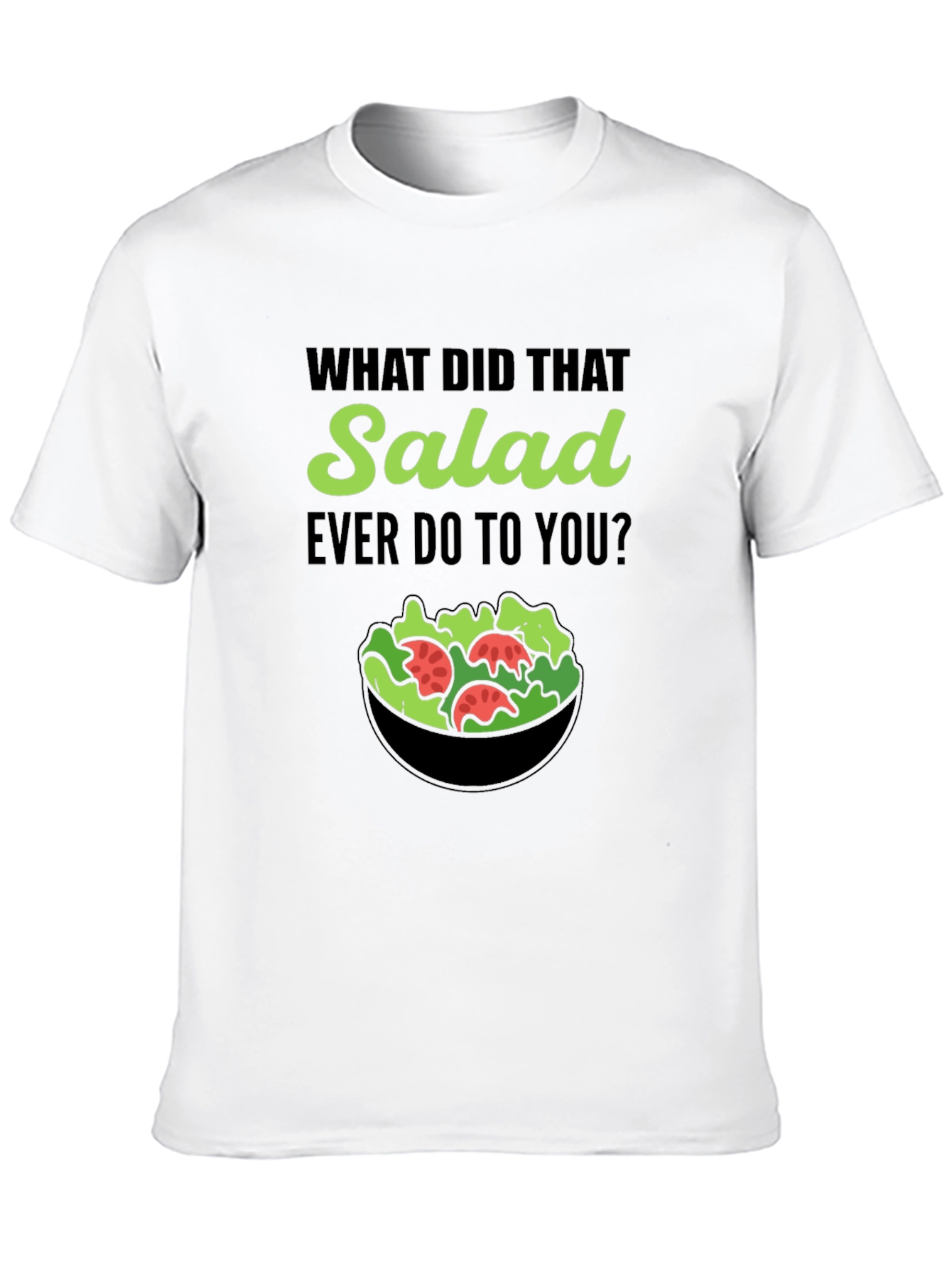 Funny Salad T-Shirt: What Did That Salad Ever Do?