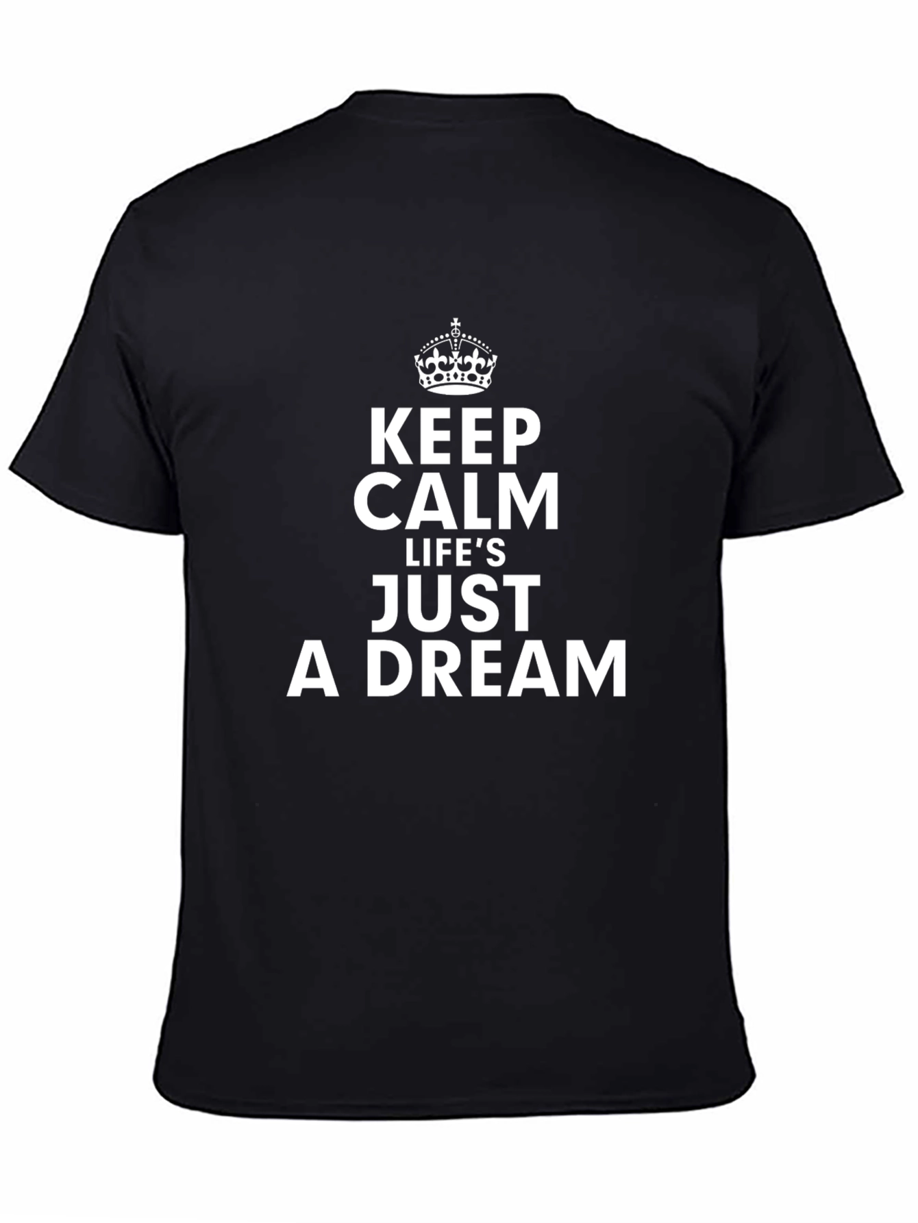 Keep Calm Lifes a Dream T-Shirt - Black