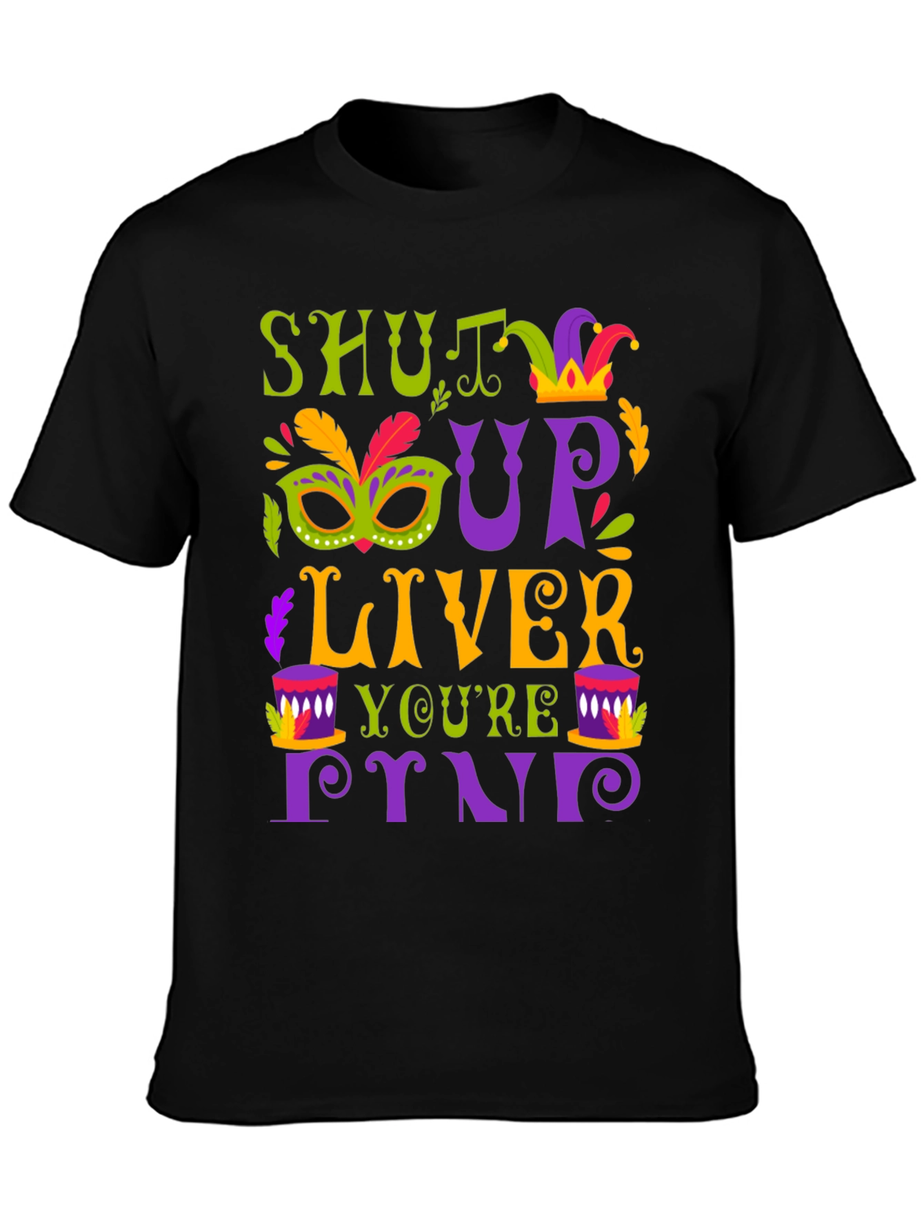 Shut Up Liver Mardi Gras T-Shirt