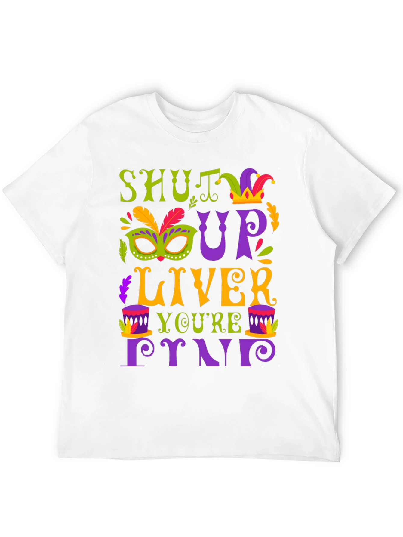 Shut Up Liver Mardi Gras T-Shirt