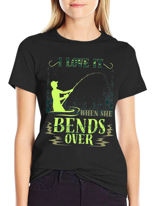 Fishing Humor T-Shirt - I Love It When She Bends Over