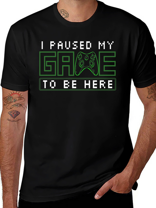 I Paused My Game To Be Here Funny Gamer T-Shirt