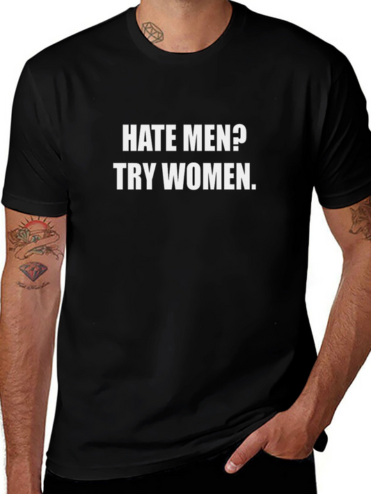 Hate Men? Try Women T-Shirt - Funny Sarcastic Tee
