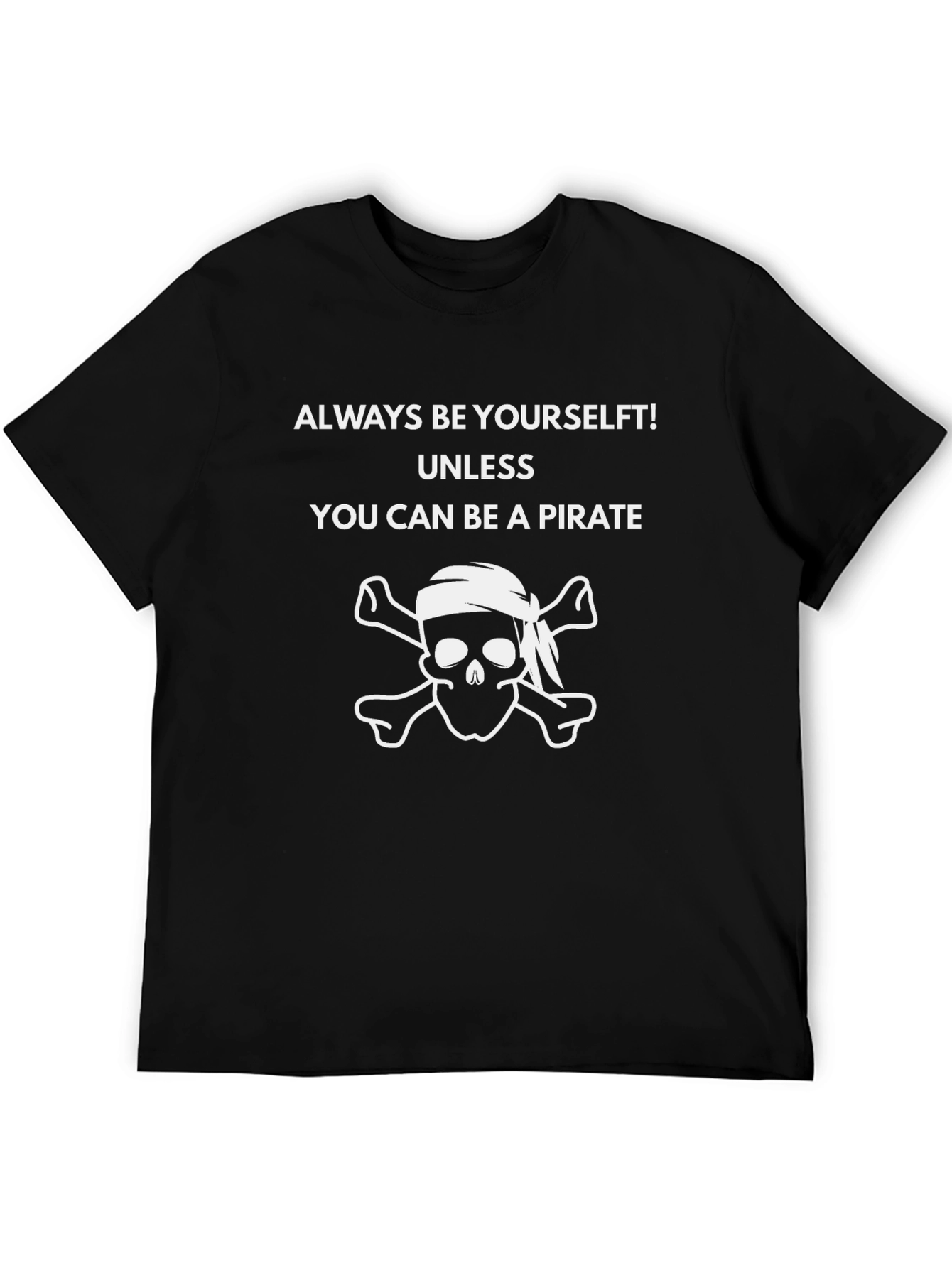 Pirate Skull Graphic T-Shirt - Always Be Yourself Unless...