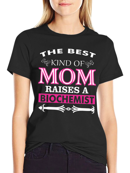 Best Kind of Mom Raises a Biochemist T-Shirt