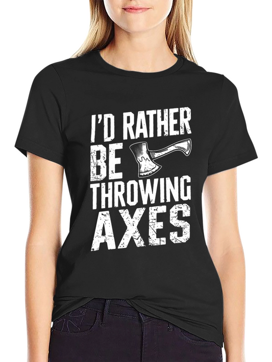 Id Rather Be Throwing Axes T-Shirt