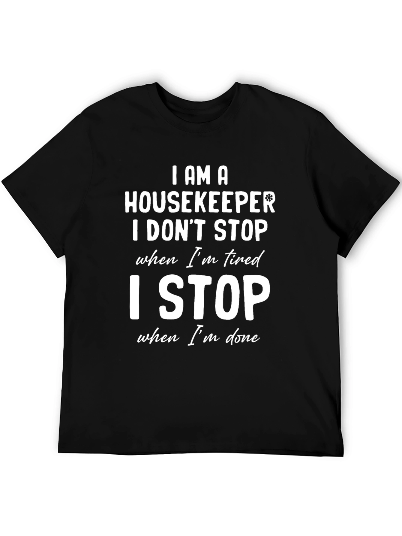 Housekeeper T-Shirt - I Stop When Im Done