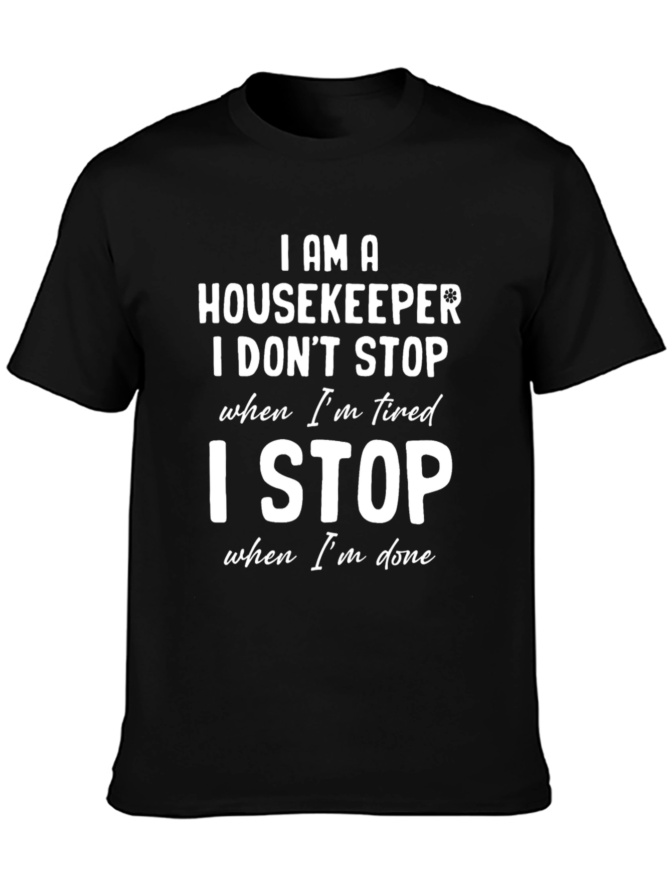 Housekeeper T-Shirt - I Stop When Im Done