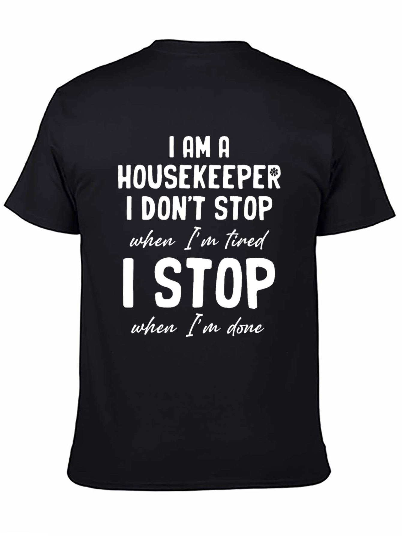 Housekeeper T-Shirt - I Stop When Im Done
