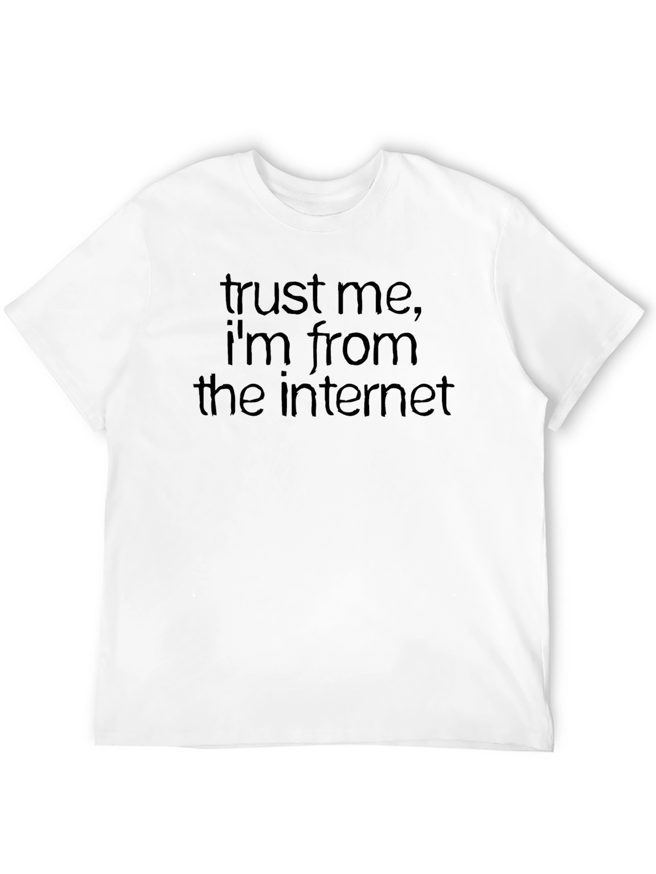 Trust Me Im From the Internet T-Shirt