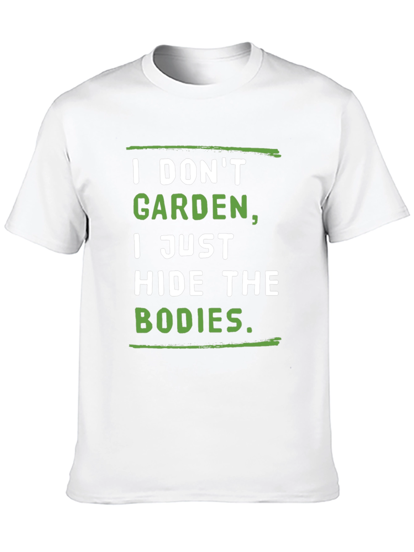I Dont Garden I Hide the Bodies T-Shirt