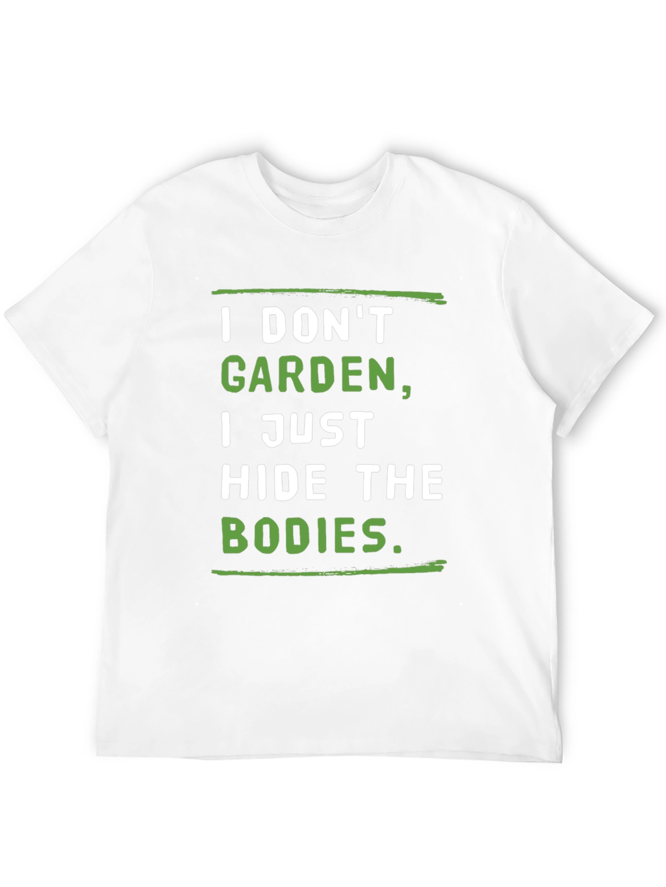 I Dont Garden I Hide the Bodies T-Shirt
