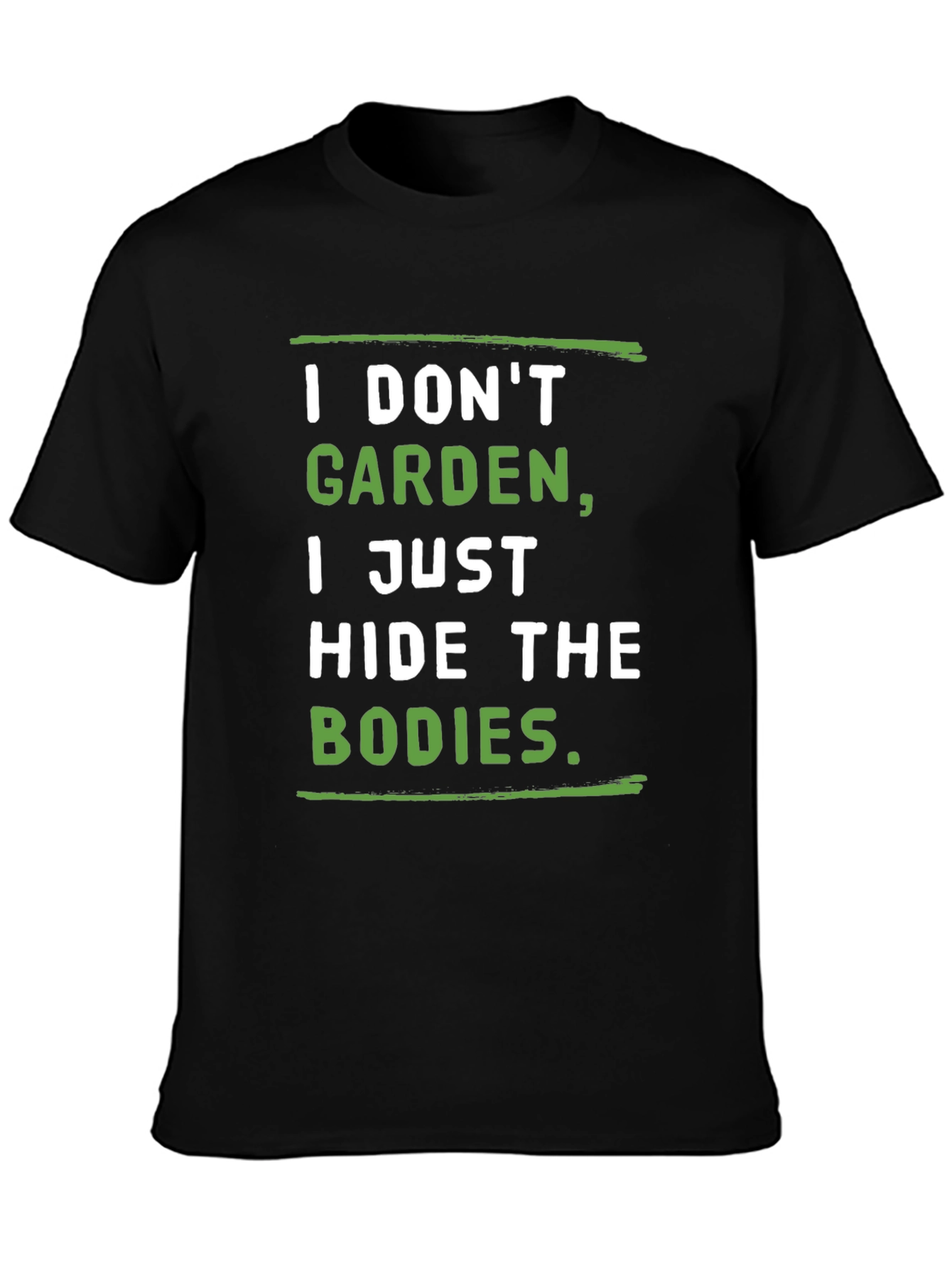 I Dont Garden I Hide the Bodies T-Shirt