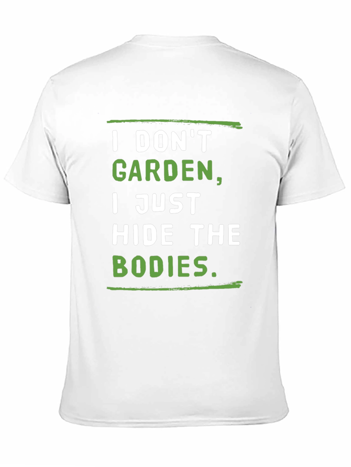 I Dont Garden I Hide the Bodies T-Shirt