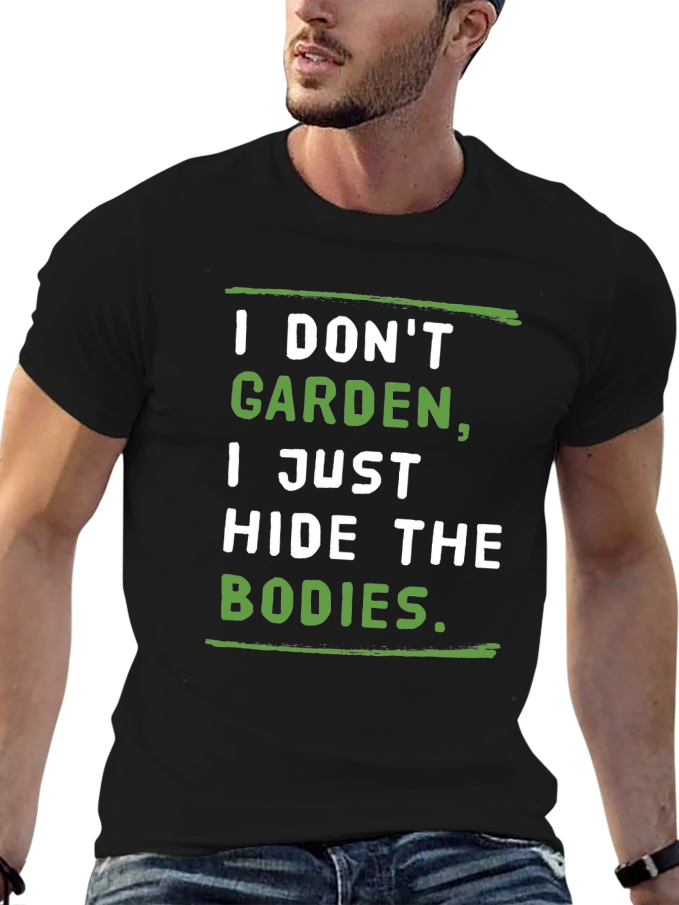 I Dont Garden I Hide the Bodies T-Shirt