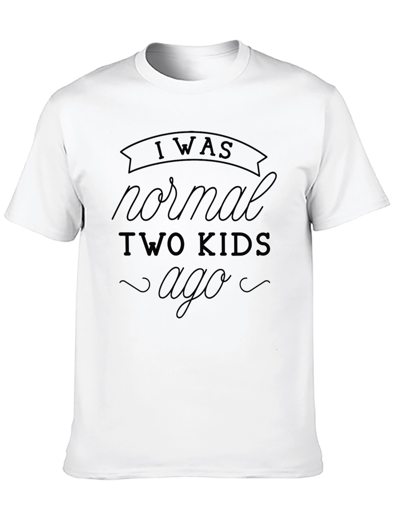 I Was Normal Two Kids Ago Black T-Shirt