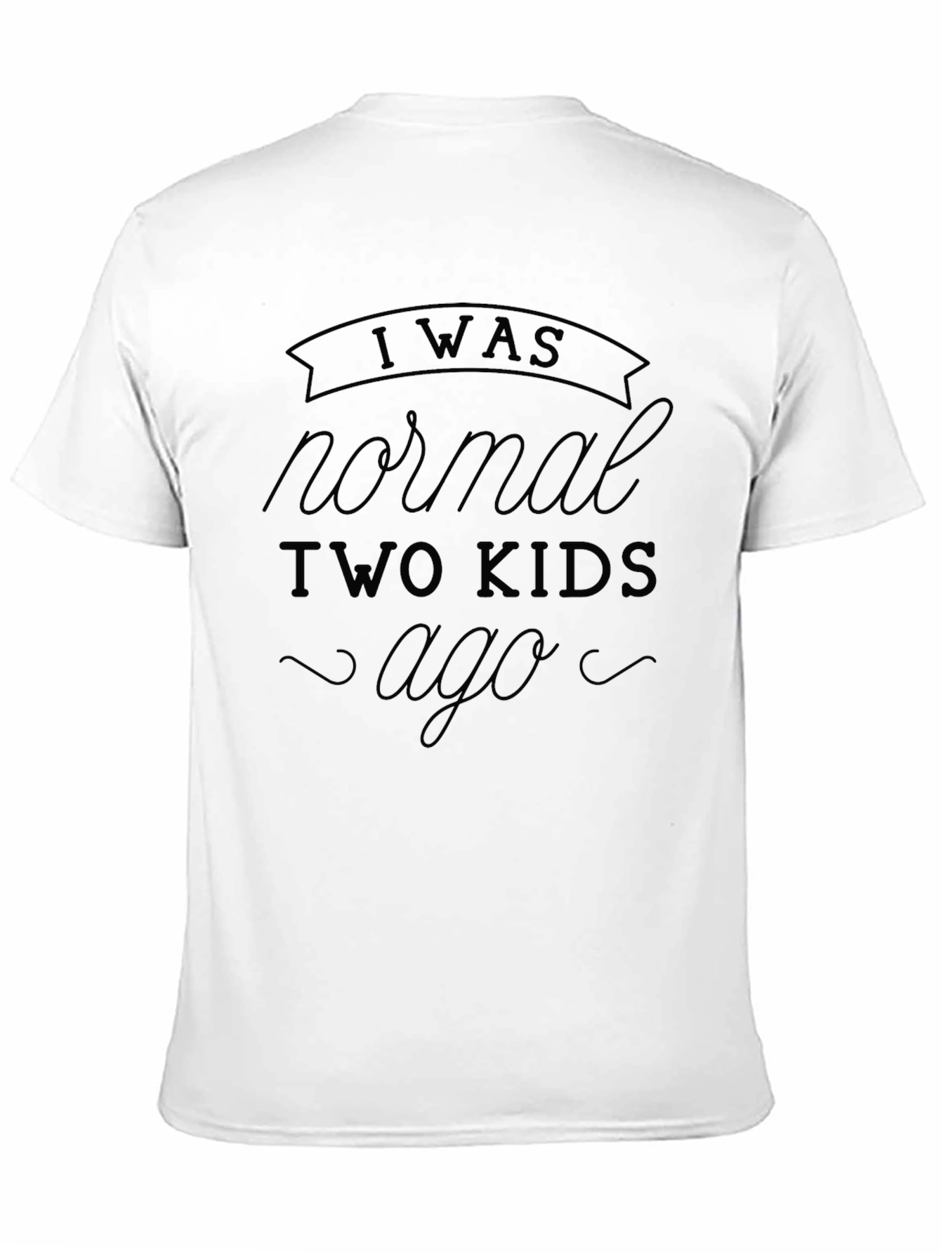 I Was Normal Two Kids Ago Black T-Shirt