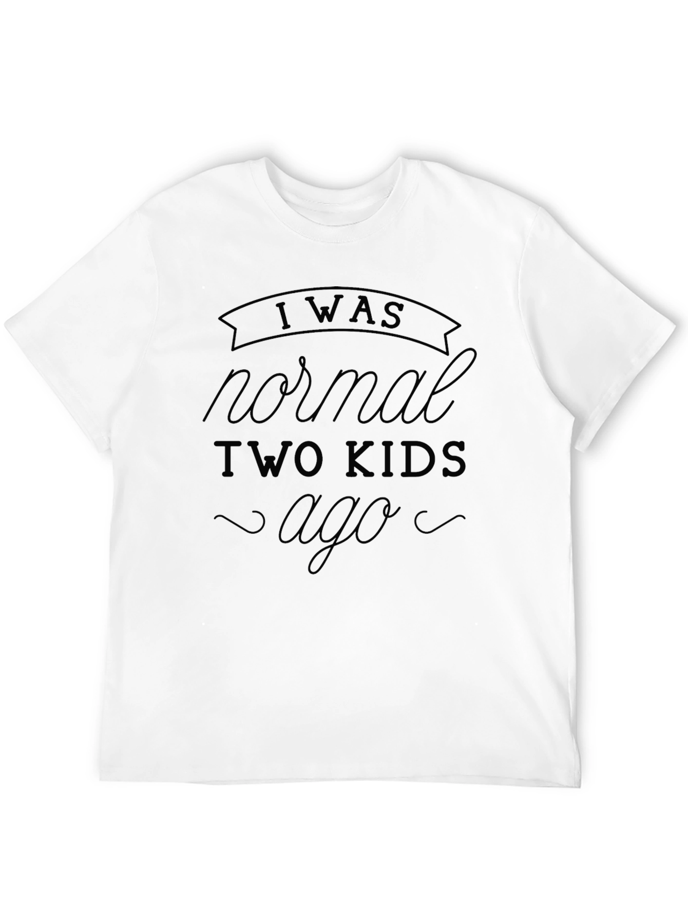 I Was Normal Two Kids Ago Black T-Shirt