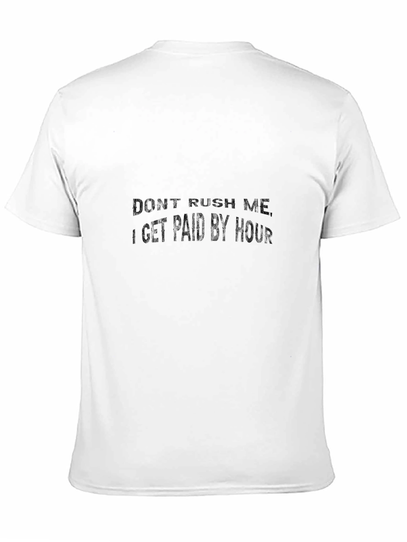 Dont Rush Me - Hourly Pay Graphic Tee