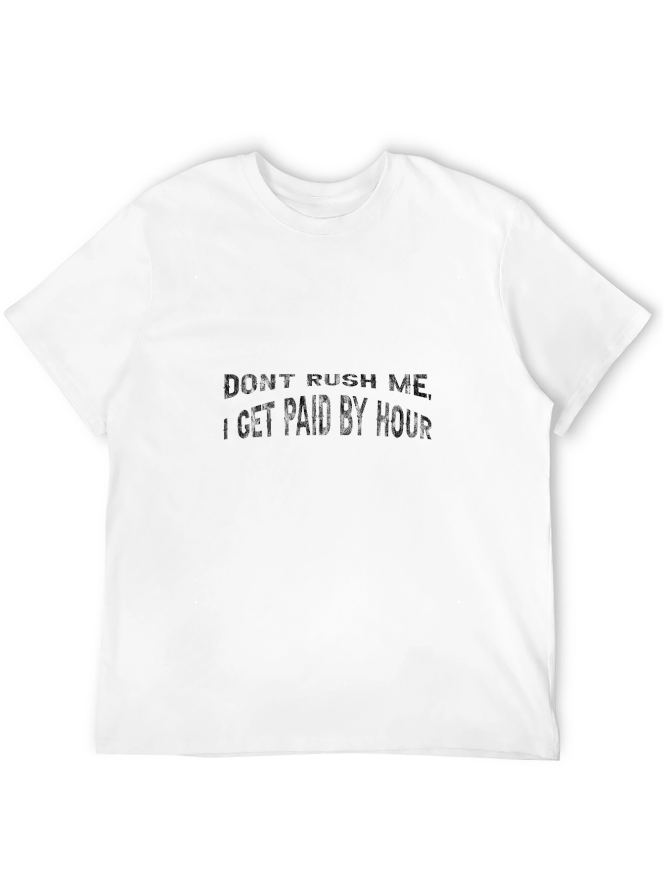 Dont Rush Me - Hourly Pay Graphic Tee