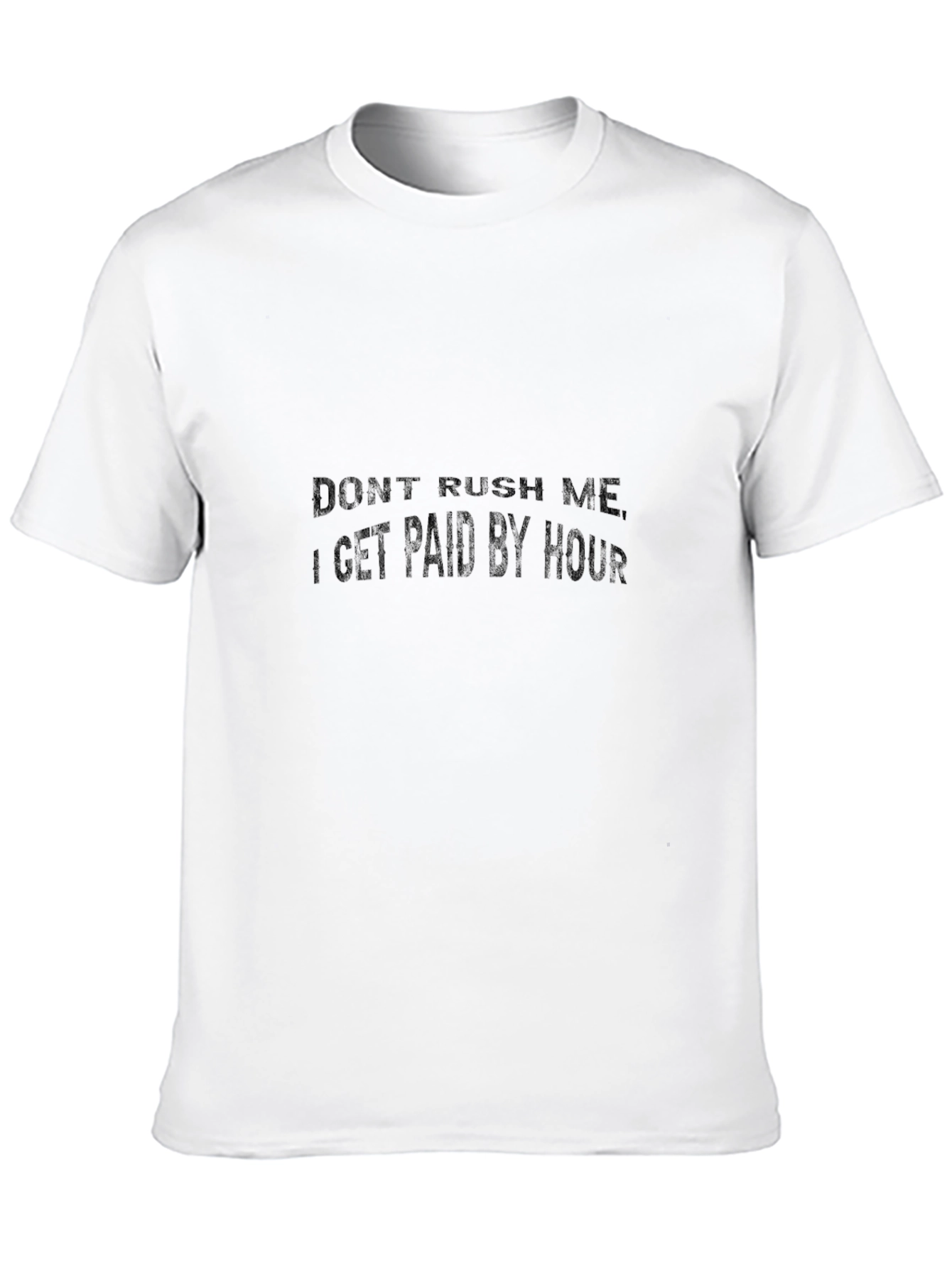 Dont Rush Me - Hourly Pay Graphic Tee