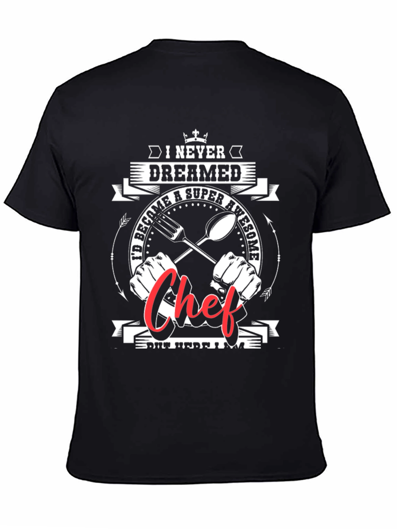 Awesome Chef Graphic Tee -  I Never Dreamed