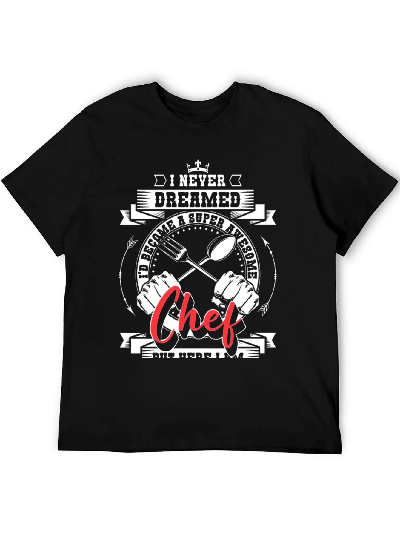 Awesome Chef Graphic Tee -  I Never Dreamed