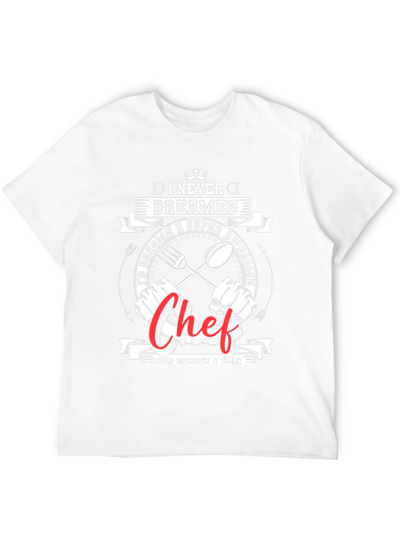 Awesome Chef Graphic Tee -  I Never Dreamed