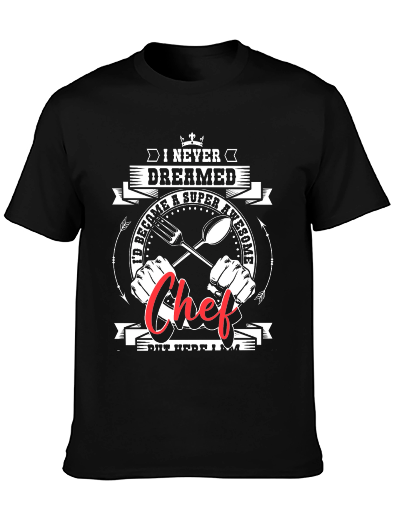 Awesome Chef Graphic Tee -  I Never Dreamed