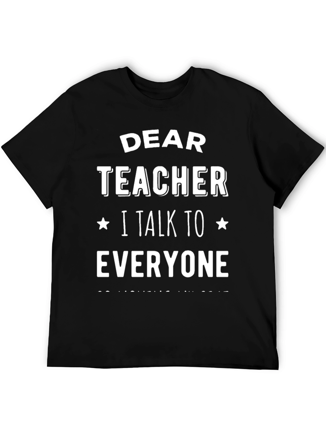 Dear Teacher T-Shirt: I Talk To Everyone