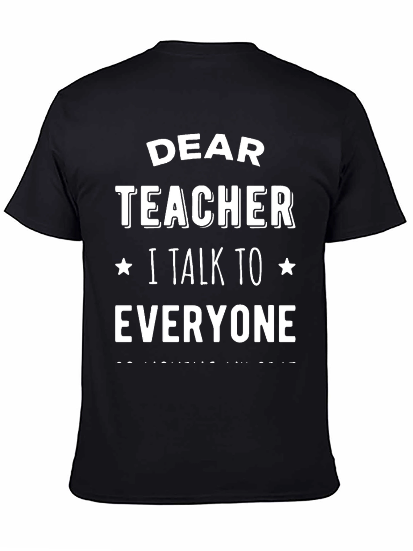 Dear Teacher T-Shirt: I Talk To Everyone