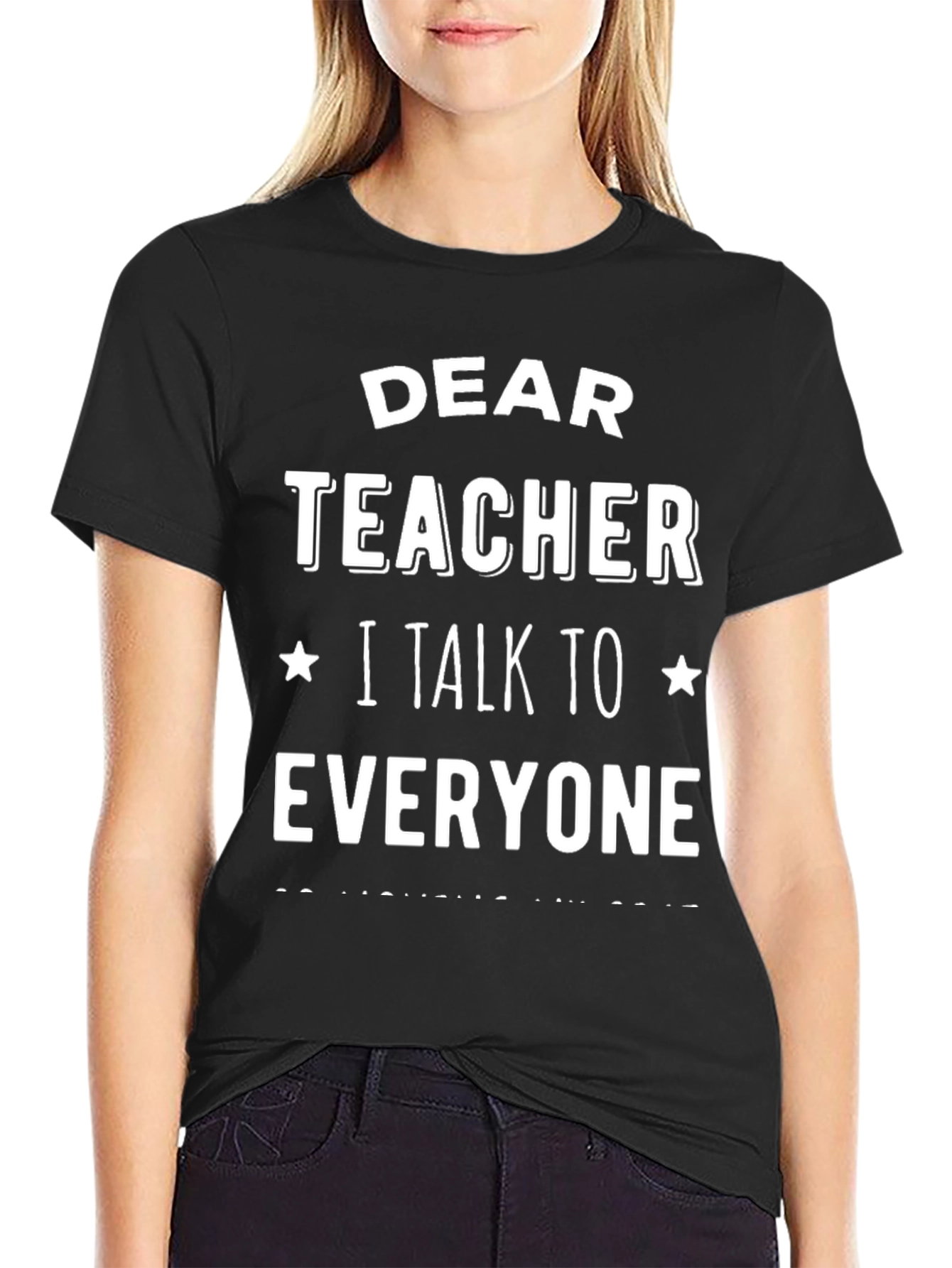 Dear Teacher T-Shirt: I Talk To Everyone